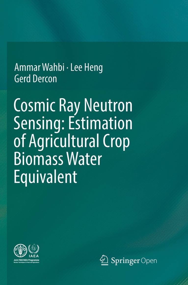 Ammar Wahbi, Lee Heng, Gerd Dercon - Cosmic Ray Neutron Sensing:  Estimation of Agricultural Crop Biomass Water Equivalent, Häftad