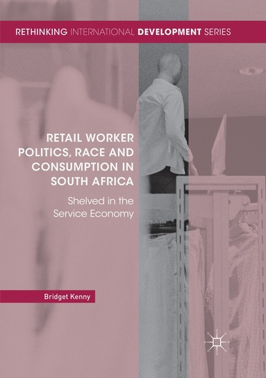 Bridget Kenny - Retail Worker Politics, Race and Consumption in South Africa, Häftad