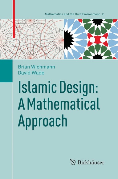 Brian Wichmann, David Wade - Islamic Design: A Mathematical Approach, Häftad