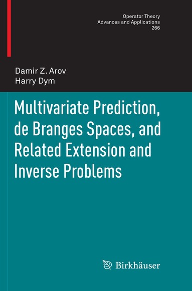 Damir Z. Arov, Harry Dym - Multivariate Prediction, de Branges Spaces, and Related Extension and Inverse Problems, Häftad