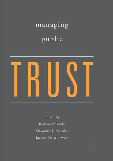 Barbara Kożuch, Sławomir J. Magala, Joanna Paliszkiewicz - Managing Public Trust, Häftad
