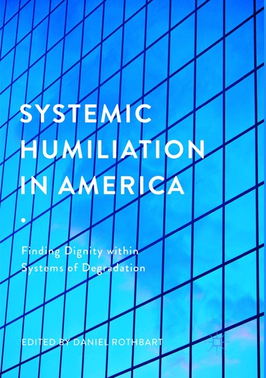 Daniel Rothbart - Systemic Humiliation in America, Häftad