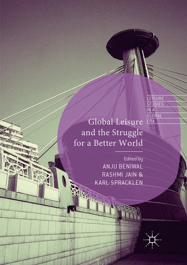 Anju Beniwal, Rashmi Jain, Karl Spracklen - Global Leisure and the Struggle for a Better World, Häftad