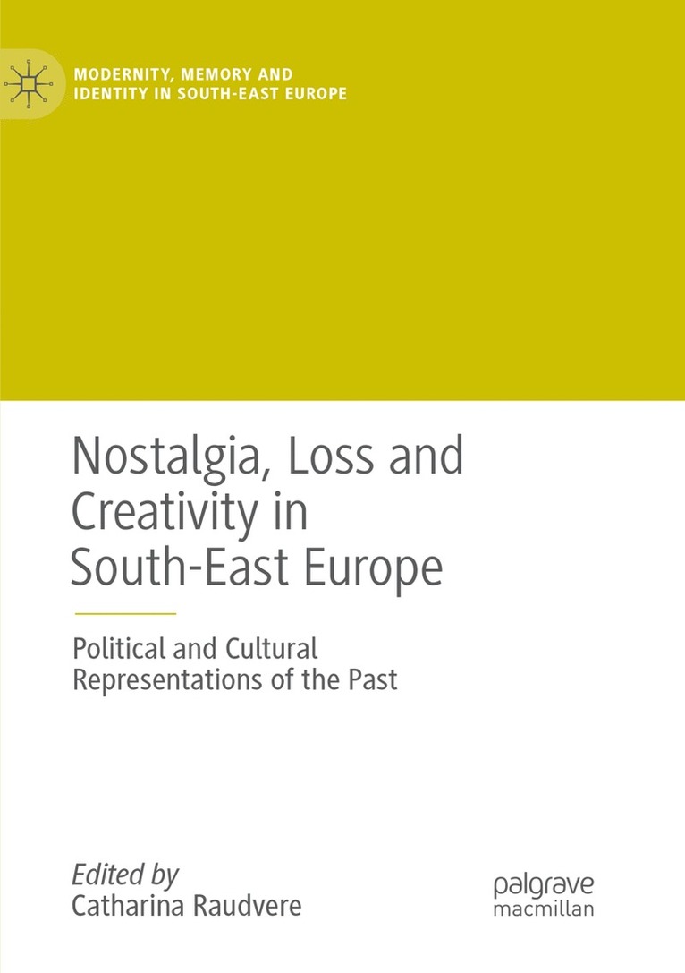 Catharina Raudvere - Nostalgia, Loss and Creativity in South-East Europe, Häftad