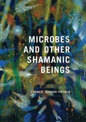 bokomslag Microbes and Other Shamanic Beings