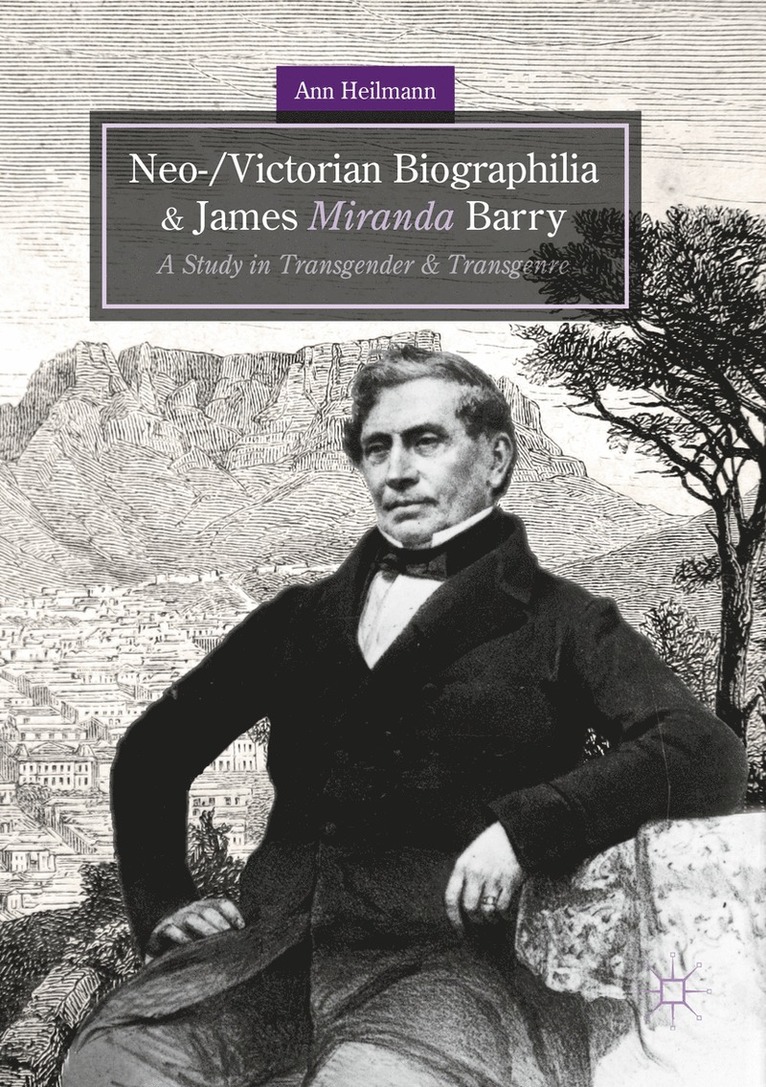 Ann Heilmann - Neo-/Victorian Biographilia and James Miranda Barry, Häftad