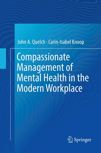 John A. Quelch, Carin-Isabel Knoop - Compassionate Management of Mental Health in the Modern Workplace, Häftad