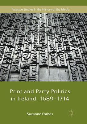 bokomslag Print and Party Politics in Ireland, 1689-1714