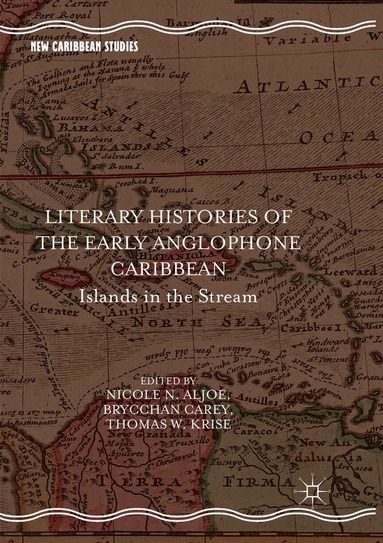 Nicole N. Aljoe, Brycchan Carey, Thomas W. Krise - Literary Histories of the Early Anglophone Caribbean, Häftad