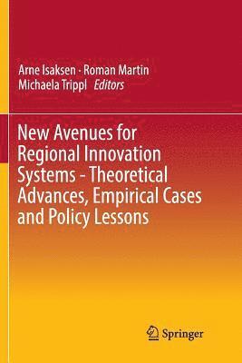 New Avenues for Regional Innovation Systems - Theoretical Advances, Empirical Cases and Policy Lessons 1