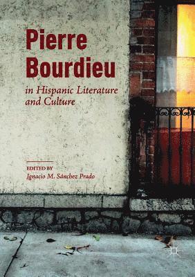 Pierre Bourdieu in Hispanic Literature and Culture 1