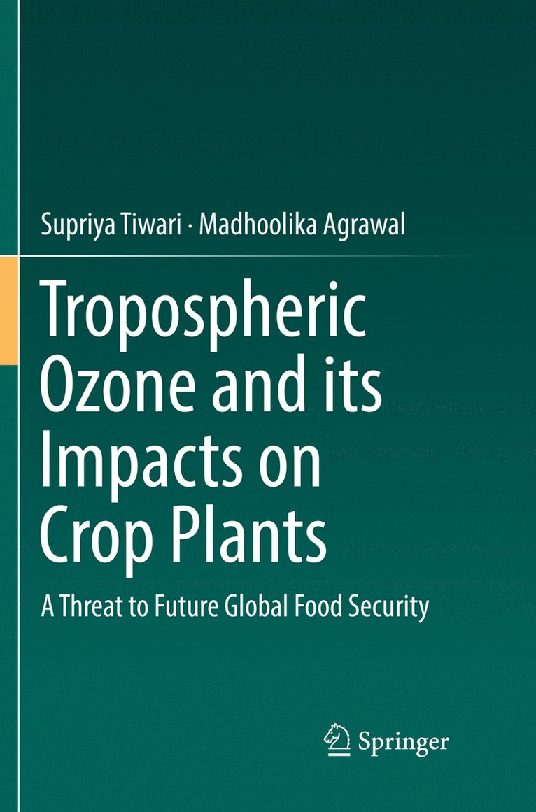 Supriya Tiwari, Madhoolika Agrawal - Tropospheric Ozone and its Impacts on Crop Plants, Häftad