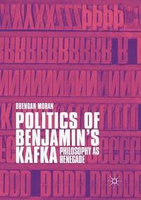 bokomslag Politics of Benjamin's Kafka: Philosophy as Renegade