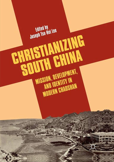 Joseph Tse-Hei Lee - Christianizing South China, Häftad