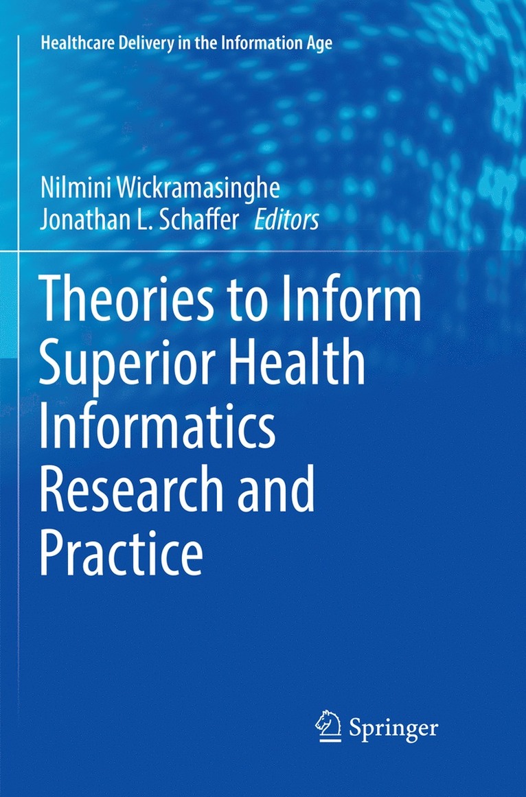 Nilmini Wickramasinghe, Jonathan L. Schaffer - Theories to Inform Superior Health Informatics Research and Practice, Häftad