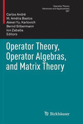 Operator Theory, Operator Algebras, and Matrix Theory 1