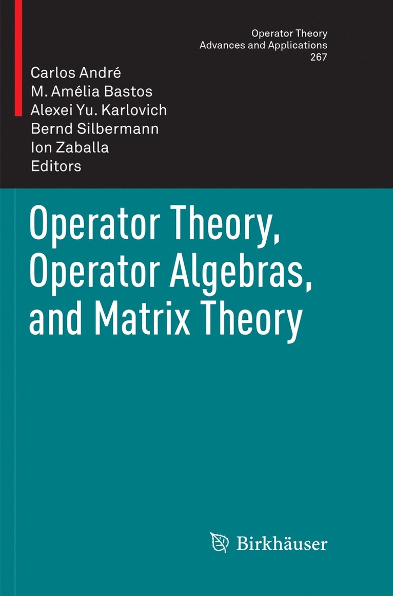 Carlos André, M. Amélia Bastos, Alexei Yu. Karlovich, Bernd Silbermann, Ion Zaballa - Operator Theory, Operator Algebras, and Matrix Theory, Häftad