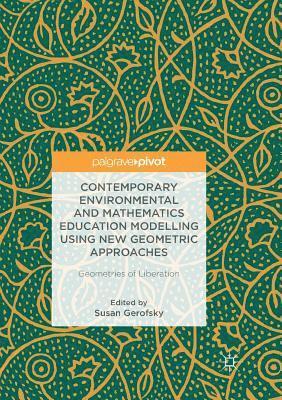 Contemporary Environmental and Mathematics Education Modelling Using New Geometric Approaches: Geometries of Liberation