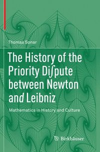 bokomslag The History of the Priority Dipute between Newton and Leibniz