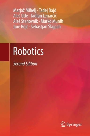 Matjaž Mihelj, Tadej Bajd, Aleš Ude, Jadran Lenarčič, Aleš Stanovnik, Marko Munih, Jure Rejc, Sebastjan Šlajpah - Robotics, Häftad