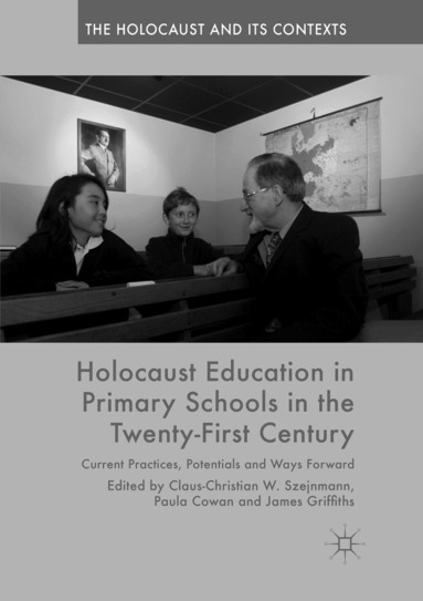 Claus-Christian W. Szejnmann, Paula Cowan, James Griffiths - Holocaust Education in Primary Schools in the Twenty-First Century, Häftad
