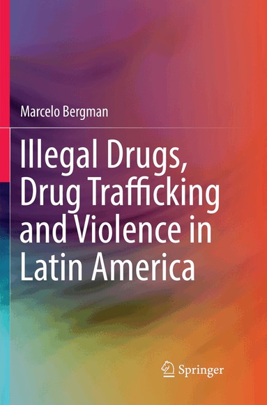 Marcelo Bergman - Illegal Drugs, Drug Trafficking and Violence in Latin America, Häftad