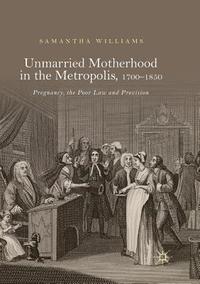 bokomslag Unmarried Motherhood in the Metropolis, 17001850