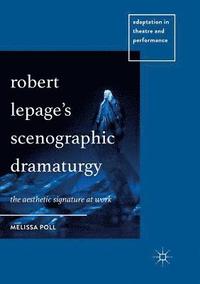 bokomslag Robert Lepages Scenographic Dramaturgy