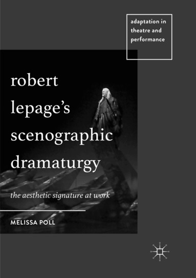 Melissa Poll - Robert Lepage’s Scenographic Dramaturgy, Häftad