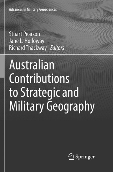 Stuart Pearson, Jane L. Holloway, Richard Thackway - Australian Contributions to Strategic and Military Geography, Häftad