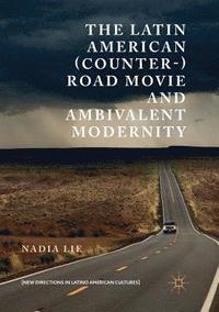 bokomslag The Latin American (Counter-) Road Movie and Ambivalent Modernity