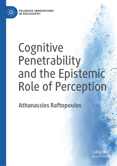 Athanassios Raftopoulos - Cognitive Penetrability and the Epistemic Role of Perception, Inbunden
