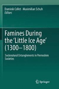 bokomslag Famines During the Little Ice Age (1300-1800)