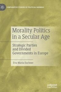 bokomslag Morality Politics in a Secular Age