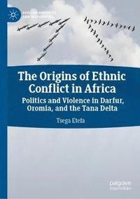 bokomslag The Origins of Ethnic Conflict in Africa