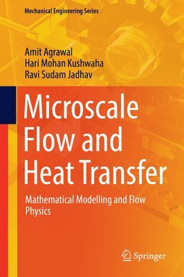 Amit Agrawal, Hari Mohan Kushwaha, Ravi Sudam Jadhav - Microscale Flow and Heat Transfer, Inbunden