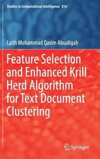 bokomslag Feature Selection and Enhanced Krill Herd Algorithm for Text Document Clustering