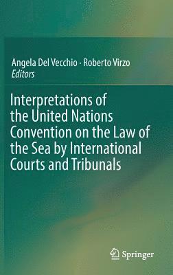 Interpretations of the United Nations Convention on the Law of the Sea by International Courts and Tribunals