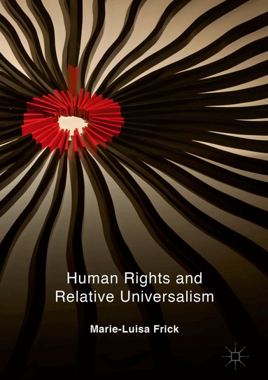 Marie-Luisa Frick - Human Rights and Relative Universalism, Inbunden