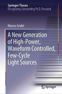 bokomslag A New Generation of High-Power, Waveform Controlled, Few-Cycle Light Sources