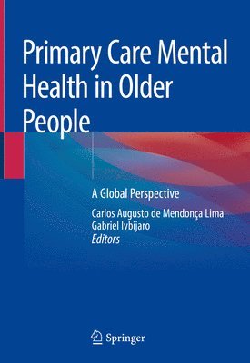 Carlos Augusto de Mendonça Lima, Gabriel Ivbijaro, Carlos Augusto de Mendonca Lima - Primary Care Mental Health in Older People, Inbunden