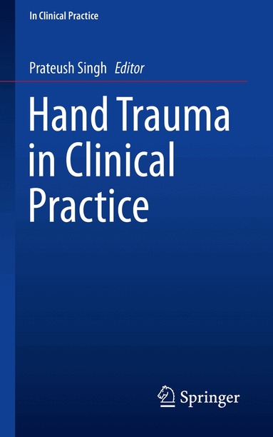 Prateush Singh - Hand Trauma in Clinical Practice, Häftad