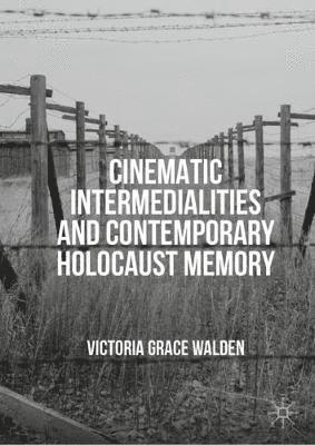 Cinematic Intermedialities and Contemporary Holocaust Memory 1