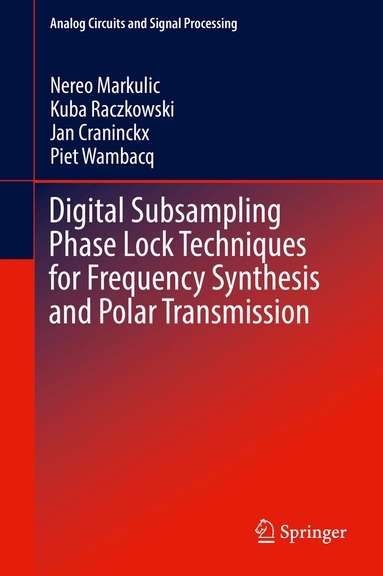 Nereo Markulic, Kuba Raczkowski, Jan Craninckx, Piet Wambacq - Digital Subsampling Phase Lock Techniques for Frequency Synthesis and Polar Transmission, Inbunden