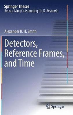 Alexander R. H. Smith - Detectors, Reference Frames, and Time, Inbunden