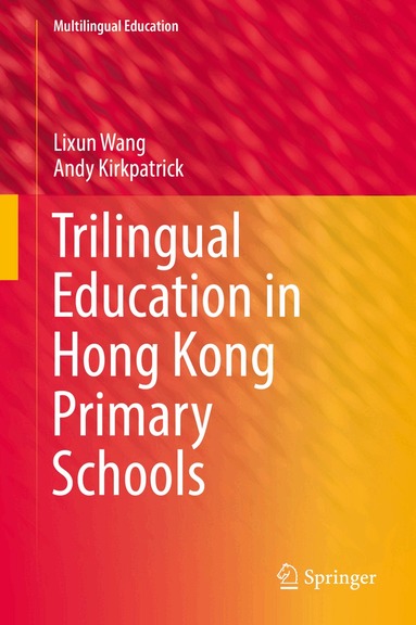 Lixun Wang, Andy Kirkpatrick - Trilingual Education in Hong Kong Primary Schools, Inbunden