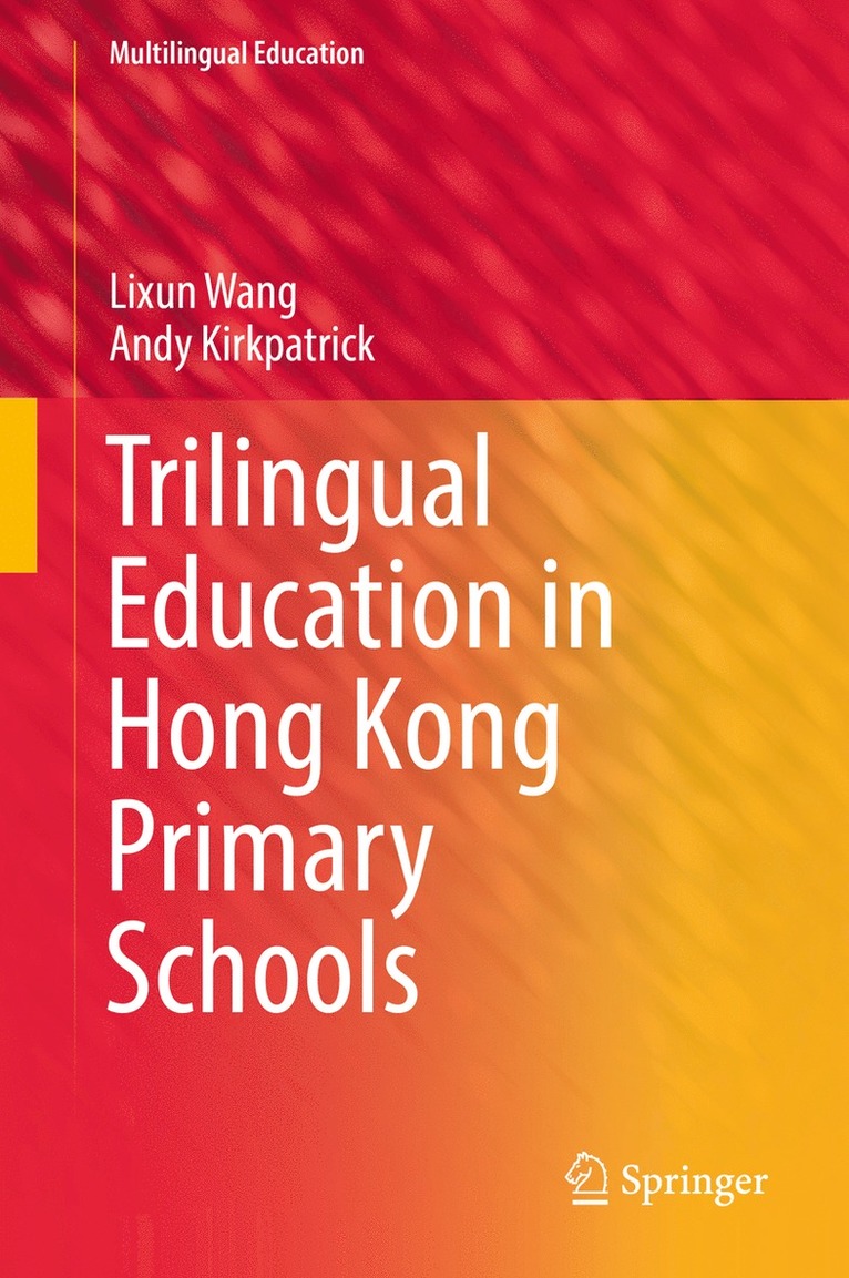 Lixun Wang, Andy Kirkpatrick - Trilingual Education in Hong Kong Primary Schools, Inbunden