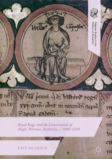 Kate McGrath - Royal Rage and the Construction of Anglo-Norman Authority, c. 1000-1250, Inbunden