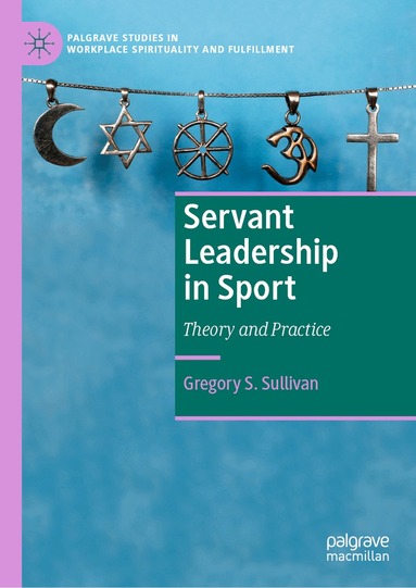 Gregory S. Sullivan - Servant Leadership in Sport, Inbunden