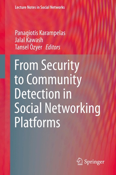 Panagiotis Karampelas, Jalal Kawash, Tansel Özyer - From Security to Community Detection in Social Networking Platforms, Inbunden
